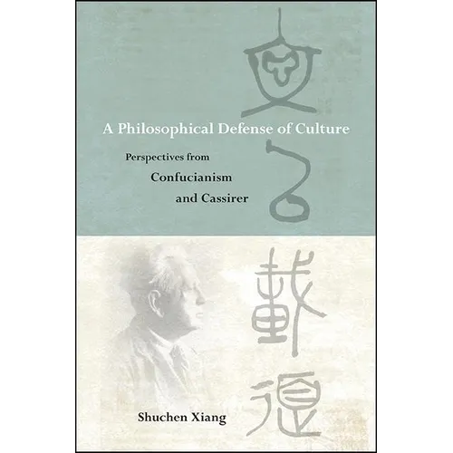 A Philosophical Defense of Culture: Perspectives from Confucianism and Cassirer