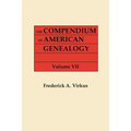 Compendium of American Genealogy: First Families of America. a Genealogical Encyclopedia of the United States. in Seven Volumes. Volume VII (1942)