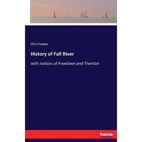 History of Fall River: with notices of Freetown and Tiverton