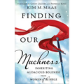 Finding Our Muchness: Inheriting Audacious Boldness from Women of the Bible