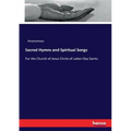 Sacred Hymns and Spiritual Songs: For the Church of Jesus Christ of Latter-Day Saints