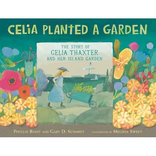 Celia Planted a Garden: The Story of Celia Thaxter and Her Island Garden