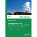 Die Re-Regulierung des Elektrizitätsmarktes in Deutschland. Akteure und Interessen in der Debatte um Kapazitätsmechanismen