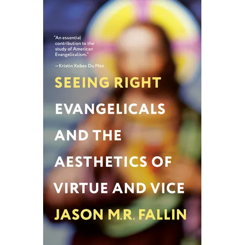 Seeing Right: Evangelicals and the Aesthetics of Virtue and Vice