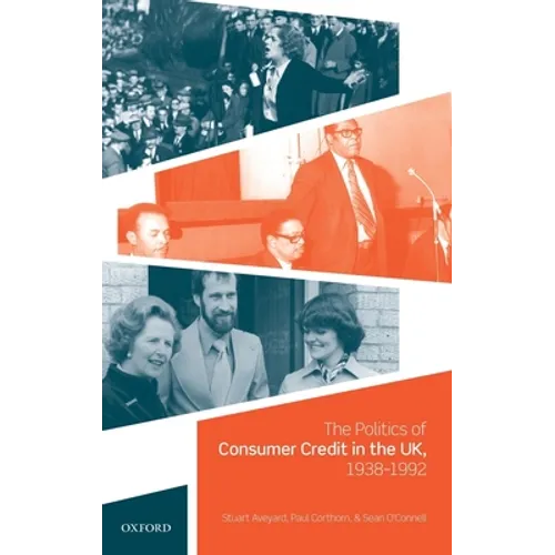 Politics of Consumer Credit in the Uk, 1938-1992
