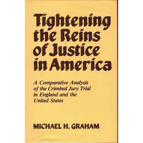 Tightening the Reins of Justice in America: A Comparative Analysis of the Criminal Jury Trial in England and the United States