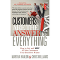 Customers Are the Answer to Everything: How to Get and Keep All the Customers Your Business Wants