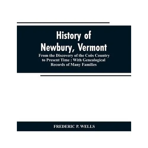 History of Newbury, Vermont: from the discovery of the Coös country to present time: with genealogical records of many famili