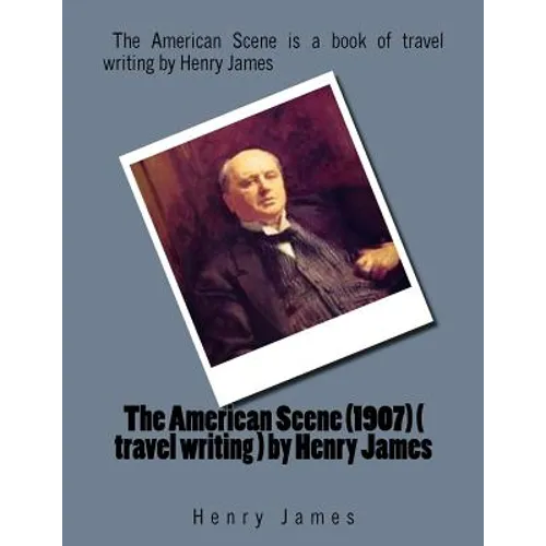 The American Scene (1907) ( travel writing ) by Henry James