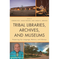 Tribal Libraries, Archives, and Museums: Preserving Our Language, Memory, and Lifeways