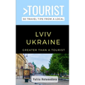 Greater Than a Tourist- LVIV Ukraine: 50 Travel Tips from a Local