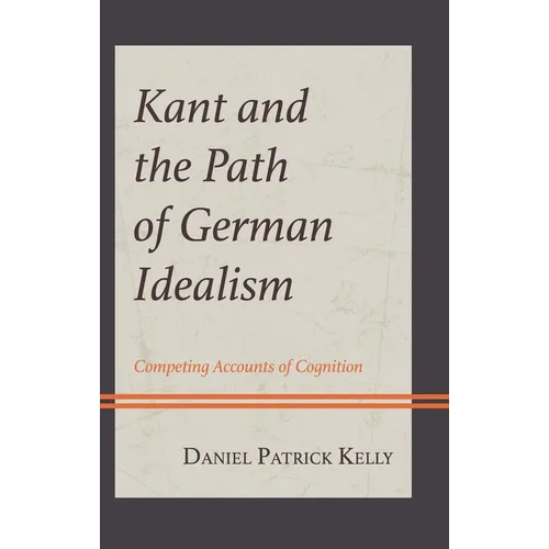 Kant and the Path of German Idealism: Competing Accounts of Cognition