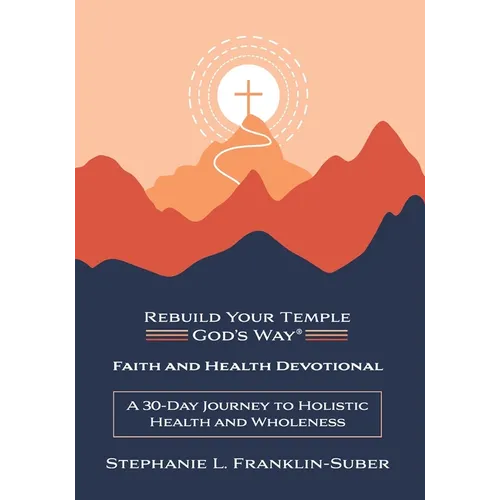 Faith and Health Devotional: A 30-Day Journey to Holistic Health and Wholeness