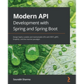 Modern API Development with Spring and Spring Boot: Design highly scalable and maintainable APIs with REST, gRPC, GraphQL, and the reactive paradigm