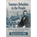 Senators Beholden to the People: Lincoln and the Doctrine of Instruction