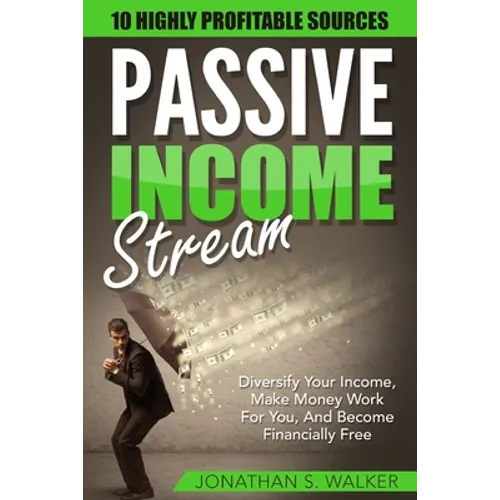 Passive Income Streams - How To Earn Passive Income: How To Earn Passive Income - Diversify Your Income, Make Money Work For You, And Become Financial