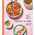 Vibrant and Pure: Healthful Recipes for Bright, Nourishing Meals from @Vibrantandpure: A Cookbook