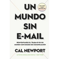 Un Mundo Sin E-mail (a World Without E-Mail, Spanish Edition): Reimaginar El Trabajo En Una Época Con Exceso de Comunicación