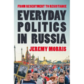 Everyday Politics in Russia: From Resentment to Resistance