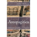 Areopagitica: A Speech for The Liberty of Unlicensed Printing to The Parliament of England