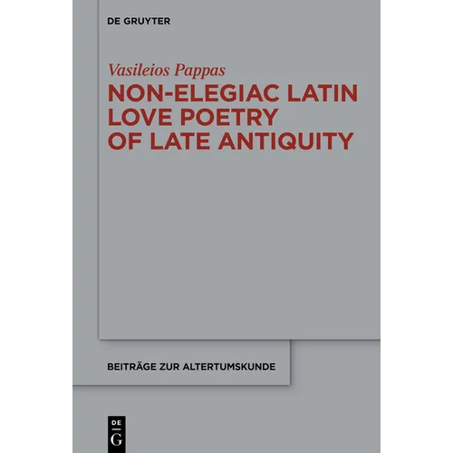 Non-Elegiac Latin Love Poetry of Late Antiquity