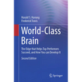 World-Class Brain: The Edge That Helps Top Performers Succeed, and How You Can Develop It