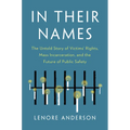 In Their Names: The Untold Story of Victims' Rights, Mass Incarceration, and the Future of Public Safety