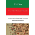Ensenada Cuna de la Democracia Mexicana: Una Historia Politica de Baja California