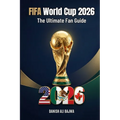 FIFA World Cup 2026: The Ultimate Fan Guide
