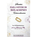 Secretos para construir relaciones extraordinarias: Los 10 mandamientos para un matrimonio feliz