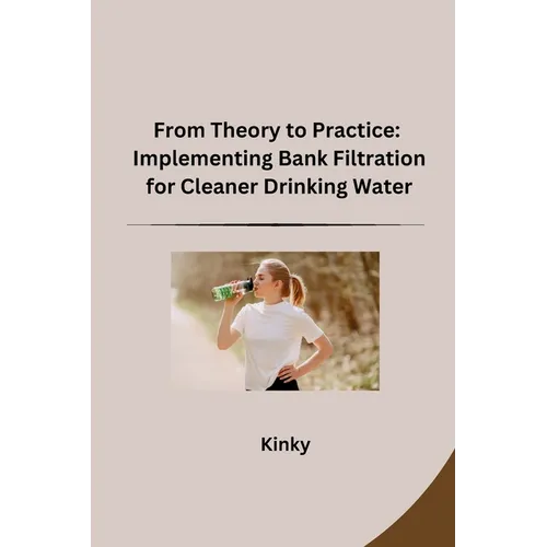 From Theory to Practice: Implementing Bank Filtration for Cleaner Drinking Water