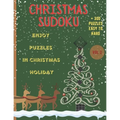Christmas Sudoku - Enjoy Puzzles in Christmas Holiday/+300 Puzzles easy to hard (VOL.2): Christmas Sudoku-Sudoku Puzzle Book For Christmas Holiday/Bes