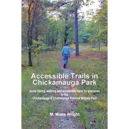 Accessible Trails in Chickamauga Park: some hiking, walking and accessible trails for everyone in the Chickamauga & Chattanooga National Military Park