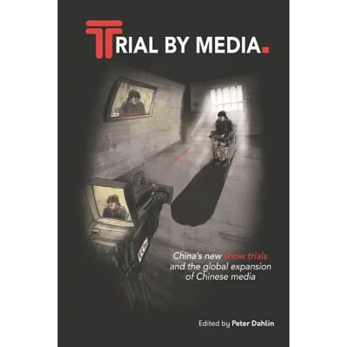 Trial by Media: China's New Show Trials, and the Global Expansion of Chinese Media