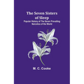 The Seven Sisters of Sleep;Popular History of the Seven Prevailing Narcotics of the World