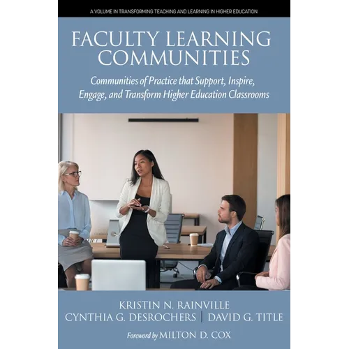 Faculty Learning Communities: Communities of Practice that Support, Inspire, Engage, and Transform Higher Education Classrooms