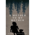 A Mother to My Mother
