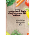 Innovative & Tasty Mediterranean Sea Cookbook: Eat Better with These Mediterranean Recipes