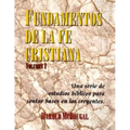 Fundamentos de la fe Cristiana: Una serie de estudios biblicos para sentar base en los creyentes = Principles of the Christian Faith
