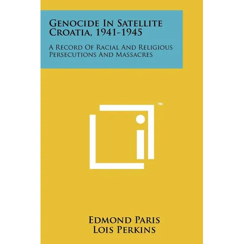 Genocide in Satellite Croatia, 1941-1945: A Record of Racial and Religious Persecutions and Massacres