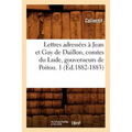 Lettres Adressées À Jean Et Guy de Daillon, Comtes Du Lude, Gouverneurs de Poitou. 1 (Éd.1882-1883)