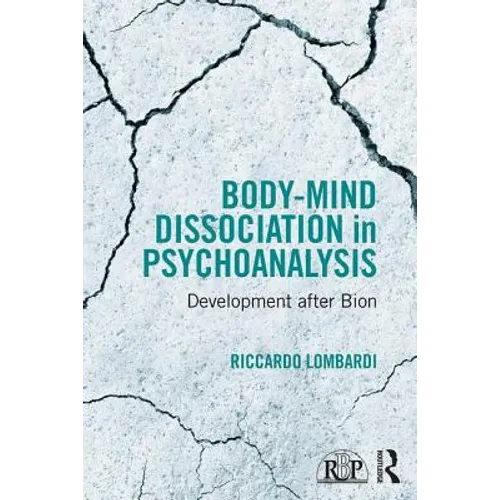 Body-Mind Dissociation in Psychoanalysis: Development After Bion