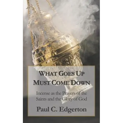 What Goes Up Must Come Down: Incense as the Prayers of the Saints and the Glory of God
