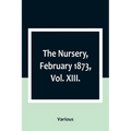 The Nursery, February 1873, Vol. XIII.