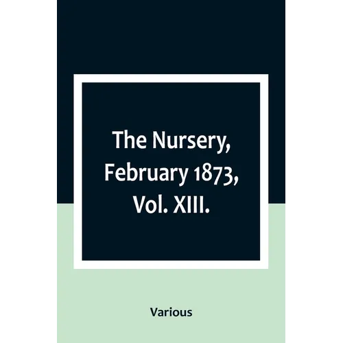 The Nursery, February 1873, Vol. XIII.