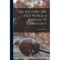 The Races of the Old World a Manual of Ethnology
