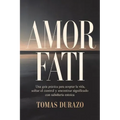 Amor Fati: Una guía práctica para aceptar la vida, soltar el control y encontrar significado con sabiduría estoica