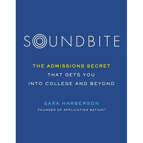 Soundbite: The Admissions Secret That Gets You Into College and Beyond
