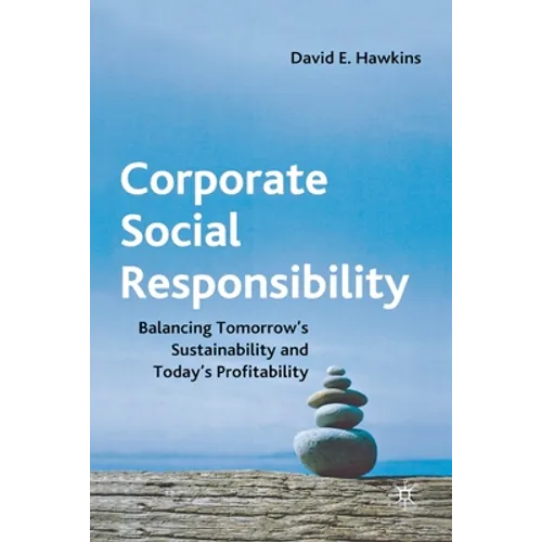 Corporate Social Responsibility: Balancing Tomorrow's Sustainability and Today's Profitability
