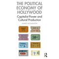 The Political Economy of Hollywood: Capitalist Power and Cultural Production